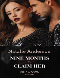 Natalie Anderson [Anderson, Natalie] — Nine Months To Claim Her (Mills & Boon Modern) (Rebels, Brothers, Billionaires, Book 2)