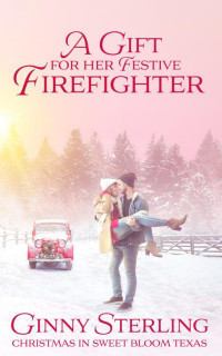 Ginny Sterling — A Gift for her Festive Firefighter: Love in Sweet Bloom (Book 8)