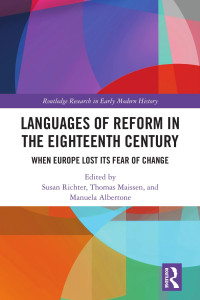 Susan Richter; Thomas Maissen; Manuela Albertone — Languages of Reform in the Eighteenth Century; When Europe Lost Its Fear of Change