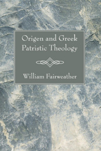 William Fairweather; — Origen and Greek Patristic Theology