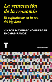 Viktor Mayer-Schönberger & Thomas Ramge — La reinvención de la economía