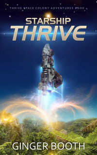 Booth, Ginger — Starship Thrive (Thrive Space Colony Adventures Book 4)