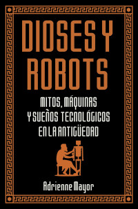 Adrienne Mayor — Dioses y robots