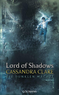 Clare, Cassandra — [Die dunklen Mächte 02] • Lord of Shadows