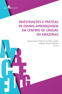 Iandra Maria Weirich da Silva Coelho; — Investigaes e prticas de ensino-aprendizagem em centros de lnguas do Amazonas