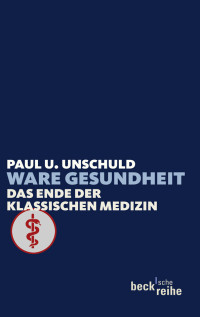 Unschuld, Paul U. — Ware Gesundheit