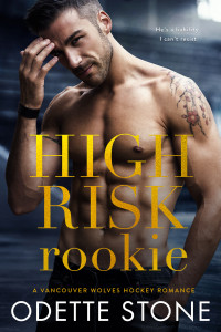 Stone, Odette — High Risk Rookie (A Vancouver Wolves Hockey Romance Book 4)