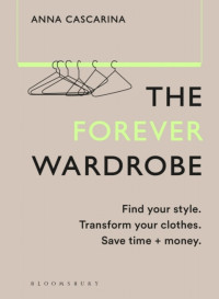 Anna Cascarina — The Forever Wardrobe : Find your style. Transform your clothes. Save time and money.