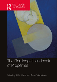 A.R.J. Fisher;Anna-Sofia Maurin; & Maurin, Anna-Sofia — The Routledge Handbook of Properties