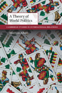 Mathias Albert — A Theory of World Politics
