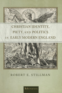 Robert E. Stillman; — Christian Identity, Piety, and Politics in Early Modern England