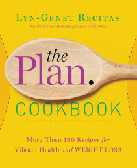 Lyn-Genet Recitas — The Plan Cookbook : More Than 150 Recipes for Vibrant Health and Weight Loss