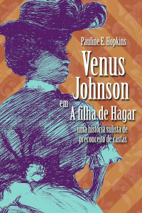 Pauline Elizabeth Hopkins — Venus Johnson em a filha de Hagar