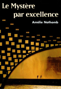 Amélie Nothomb — Le Mystère par excellence