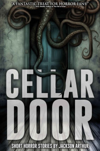 Jackson Arthur — Cellar Door: Short Horror Stories