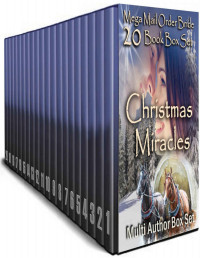 Jenny Creek Tanner & Indiana Wake & Belle Fiffer & Annie Boone & Lucille Chisum [Tanner, Jenny Creek & Wake, Indiana & Fiffer, Belle & Boone, Annie & Chisum, Lucille] — Christmas Miracles: Mega Mail Order Bride 20-Book Box Set: Multi-Author Box Set