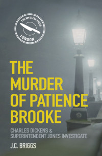 Jean C. Briggs — The Murder of Patience Brooke (Charles Dickens and Superintendent Jones Investigate 1) 