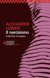 Alexander Lowen — Il narcisismo: L'identità rinnegata