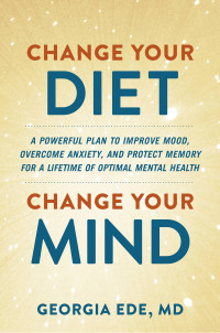 Dr. Georgia Ede — Change Your Diet, Change Your Mind