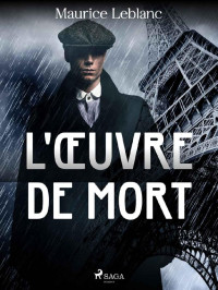 Maurice Leblanc [Leblanc, Maurice] — L'Œuvre de Mort (French Edition)