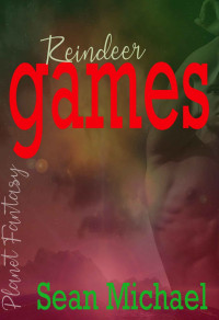 Sean Michael — Reindeer Games: a Planet Fantasy story