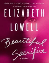 Elizabeth Lowell — Beautiful Sacrifice: A Novel