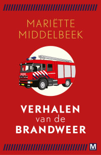 Mariëtte Middelbeek — Verhalen van de brandweer