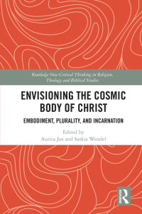 Aurica Jax & Saskia Wendel (eds) — Envisioning the Cosmic Body of Christ