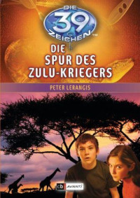 Lerangis, Peter — [Die 39 Zeichen 07] • Die Spur des Zulu-Kriegers