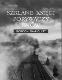 Dahlquist Gordon — Szklane księgi porywaczy snów