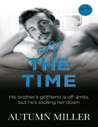 Autumn Miller — All The Time: A Boyfriend's Brother/Friends to Lovers Romance (Hard-Won Love Book 2)