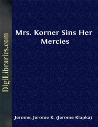 Jerome K. Jerome — Mrs. Korner Sins Her Mercies