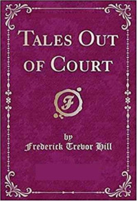 Frederick Trevor Hill — Tales Out of Court by Frederick Trevor Hill