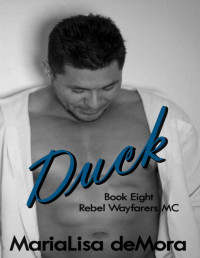 MariaLisa deMora [deMora, MariaLisa] — Duck (Rebel Wayfarers MC Book 8)