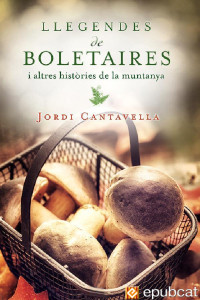 Jordi Cantavella — Llegendes de boletaires i altres històries de la muntanya