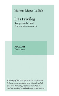 Markus Rieger-Ladich; — Das Privileg. Kampfvokabel und Erkenntnisinstrument