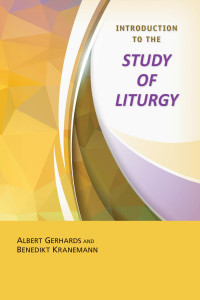 Albert Gerhards & Benedikt Kranemann, translated by Linda M. Maloney — Introduction to the Study of Liturgy