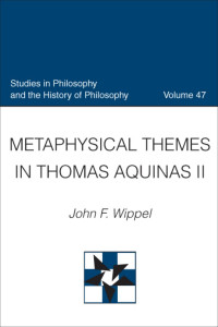 John F. Wippel — Metaphysical Themes in Thomas Aquinas II