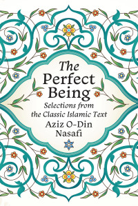 Aziz O-Din Nasafi; — The Perfect Being: Selections from the Classic Islamic Text