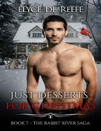 Elyce de Reefe — Just Desserts for Christmas: Book 7 - The Rabbit River Saga