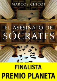 Chicot, Marcos — El Asesinato de Sócrates: Finalista Premio Planeta (Spanish Edition)