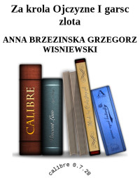 ANNA BRZEZINSKA GRZEGORZ WISNIEWSKI — Za krola Ojczyzne I garsc zlota