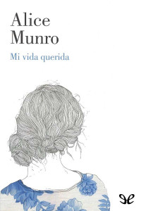 Alice Munro — Mi Vida Querida