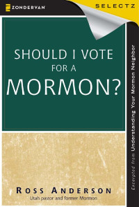 Ross Anderson; — Should I Vote for a Mormon?