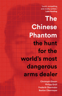 Christoph Giesen — The Chinese Phantom: The hunt for the world's most dangerous arms dealer