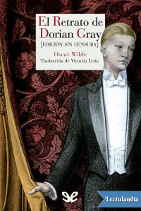 Oscar Wilde — El retrato de Dorian Gray [edición sin censura]