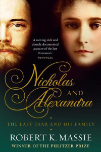 Massie, Robert K. — [Nicholas and Alexandra 01] • Nicholas and Alexandra · The Tragic, Compelling Story of the Last Tsar and his Family