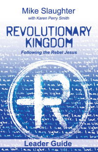 Slaughter, Mike;Smith, Karen Perry; — Revolutionary Kingdom Leader Guide: Following the Rebel Jesus