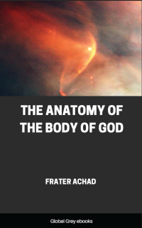 Frater Achad — The Anatomy of the Body of God