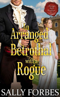 Sally Forbes — An Arranged Betrothal with a Roque: A Historical Regency Romance Novel